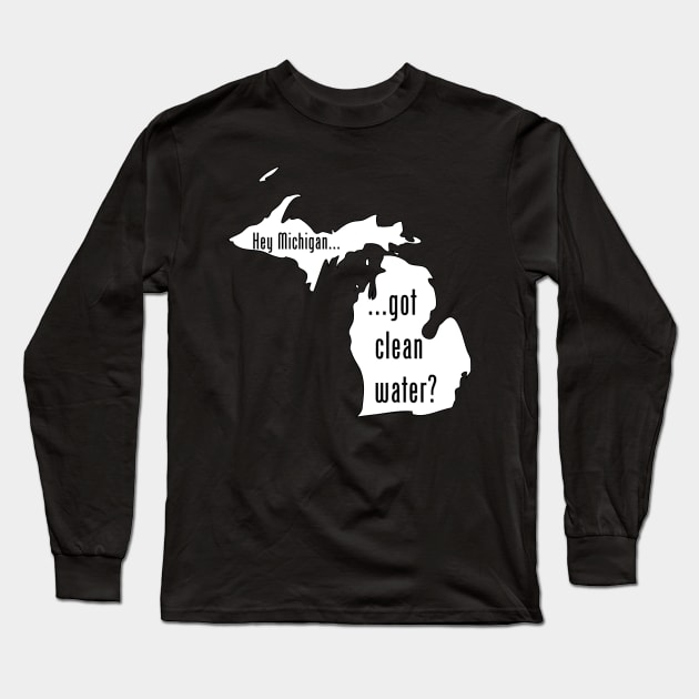 Michigan - Got Clean Water? Long Sleeve T-Shirt by CleanWater2019